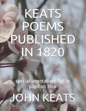 Keats Poems Published in 1820: special annotations by: le papillon bleu by John Keats