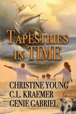 Tapestries in Time by Christine Young, Genie Gabriel, C. L. Kraemer