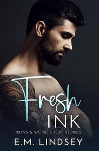 Fresh Ink: Irons and Works Short Story Collection by E.M. Lindsey