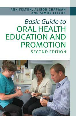 Basic Guide to Oral Health Education and Promotion by Simon Felton, Alison Chapman