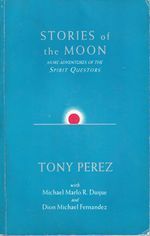 Stories of the Moon: More Adventures of the Spirit Questors by Tony Pérez