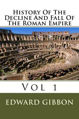 History Of The Decline And Fall Of The Roman Empire: Vol 1 by Edward Gibbon