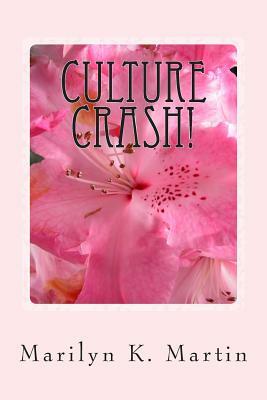 Culture Crash!: A California Yankee Transplanted to Texas by Marilyn K. Martin