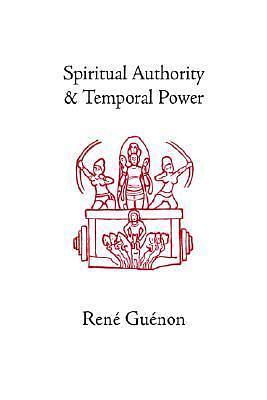 Spiritual Authority & Temporal Power by René Guénon, René Guénon