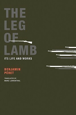 The Leg of Lamb: Its Life and Works by Marc Lowenthal, Benjamin Péret