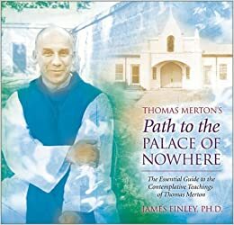 Thomas Merton's Path to the Palace of Nowhere by James Finley