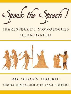 Speak the Speech!: Shakespeare's Monologues Illuminated by Sami Plotkin, Rhona Silverbush