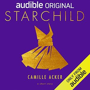 Starchild: A Short Story by Camille Acker