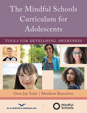 The Mindful Schools Curriculum for Adolescents: Tools for Developing Awareness by Oren Jay Sofer
