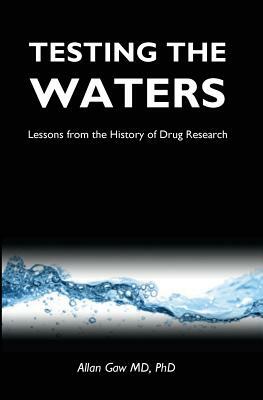 Testing the Waters: Lessons from the History of Drug Research by Allan Gaw