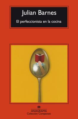 El Perfeccionista En La Cocina by Julian Barnes