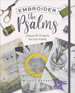 Embroider the Psalms: Unique DIY Projects You Can Frame by Michal Sparks