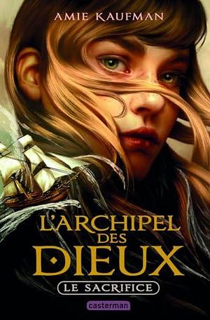 L'Archipel des Dieux: Le sacrifice by Amie Kaufman, Amie Kaufman