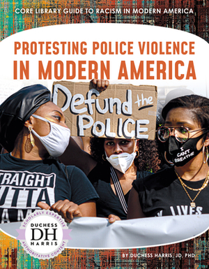 Protesting Police Violence in Modern America by Duchess Harris Jd