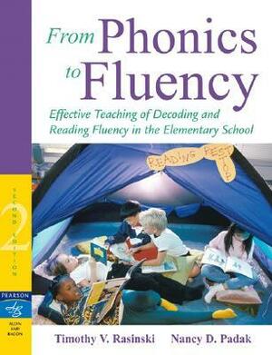 From Phonics to Fluency: Effective Teaching of Decoding and Reading Fluency in the Elementary School by Nancy D. Padak, Timothy V. Rasinski