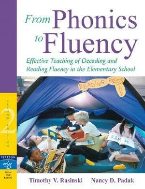 From Phonics to Fluency: Effective Teaching of Decoding and Reading Fluency in the Elementary School by Timothy V. Rasinski, Nancy D. Padak