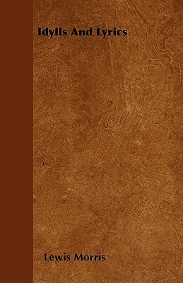 Idylls And Lyrics by Lewis Morris