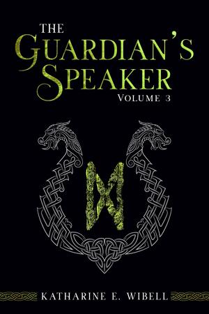 The Guardian's Speaker, Volume Three by Katharine E. Wibell