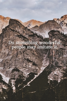 Do something wonderful, people may imitate it.: Daily Motivation Quotes Sketchbook for Work, School, and Personal Writing - 6x9 120 pages by Newprint Publishing