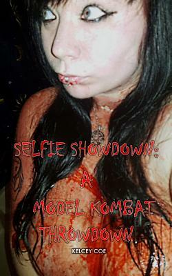 Selfie Showdown: A Model Kombat Throwdown by Kelcey Coe