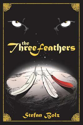 The Three Feathers: The Magnificent Journey of Joshua Aylong by Stefan Bolz