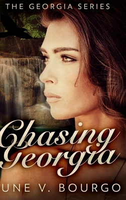 Chasing Georgia: Large Print Hardcover Edition by June V. Bourgo