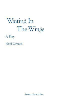 Waiting In The Wings (Acting Edition) by Noël Coward