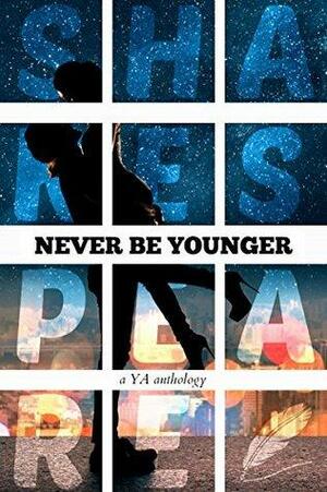 Never Be Younger: A YA Anthology by Nicole Zoltack, Sharon M. Johnston, Cortney Pearson, Christina June, Jessica L. Pierce, E.L. Wicker, Rachel Bateman, Adrianne James, Olivia Hinebaugh