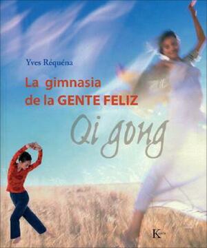 La Gimnasia de La Gente Feliz: Qi Gong by Ives Requena