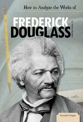 How to Analyze the Works of Frederick Douglass by Valerie Bodden