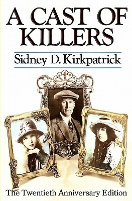 A Cast Of Killers: The Twentieth Anniversary Edition by Sidney D. Kirkpatrick