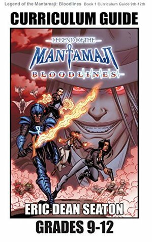 Legend of the Mantamaji: Bloodlines Curriculum Guide: Grades 9 - 12 by Eric Dean Seaton, Sheila Unwin