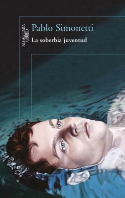 La Soberbia Juventud / The Arrogance of Youth by Pablo Simonetti