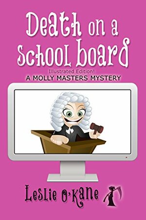 Death on a School Board (Book 5 Molly Masters Mysteries): Illustrated Edition! by Leslie O'Kane