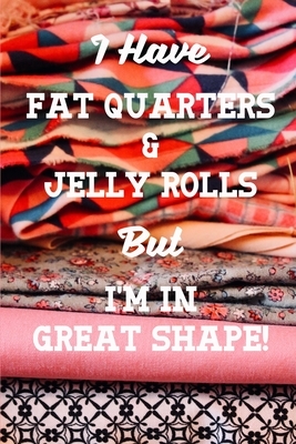 I Have Fat Quarters and Jelly Rolls But I'm In Great Shape: Quilting 2020 Weekly Calendar With Goal Setting Section and Habit Tracking Pages, 6"x9" by Paper Trail Journals