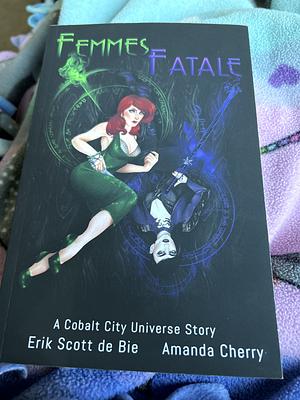 Femmes Fatale, Volume 1 by Erik Scott de Bie, Amanda Cherry