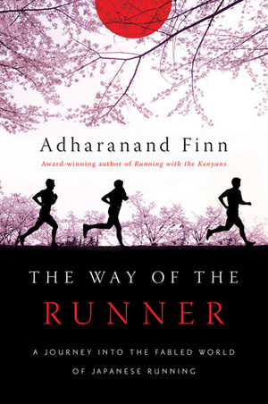 The Way of the Runner: A Journey into the Fabled World of Japanese Running by Adharanand Finn