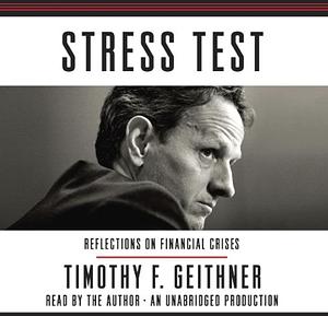 The Stress Test: Reflections on Financial Crisises by Timothy F. Geithner