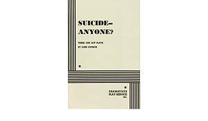 Suicide - Anyone?: Three One Act Plays by John Patrick