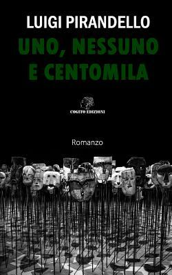 Uno, Nessuno E Centomila: Edizione Integrale by Luigi Pirandello