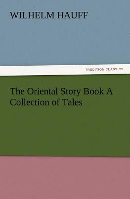 The Oriental Story Book a Collection of Tales by Wilhelm Hauff