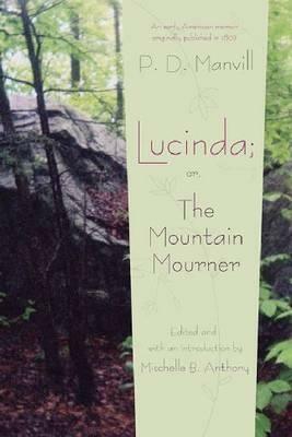 Lucinda; Or, the Mountain Mourner by P.D. Manvill, Mischelle B. Anthony