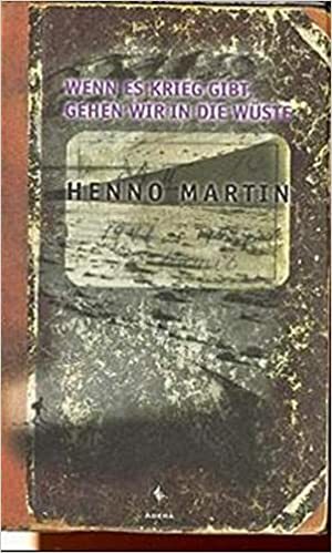 Wenn es Krieg gibt, gehen wir in die Wüste by Henno Martin