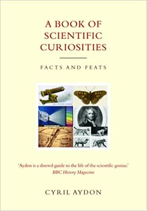 A Book of Scientific Curiosities: Facts and Feats by Cyril Aydon