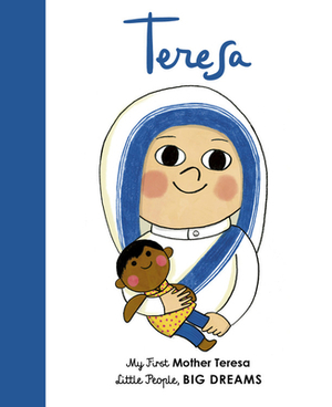 Teresa: My First Mother Teresa by Ma Isabel Sánchez Vegara