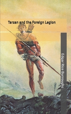 Tarzan and the Foreign Legion by Edgar Rice Burroughs