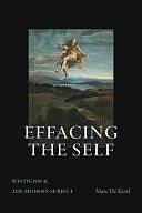 Effacing the Self: Mysticism and the Modern Subject by Marc De Kesel