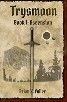 Trysmoon Book 1: Ascension by Brian K. Fuller