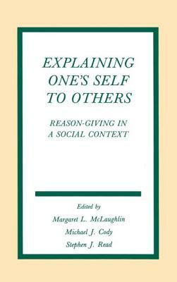 Explaining One's Self To Others: Reason-giving in A Social Context by 