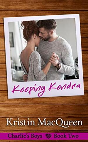 Keeping Kendra by Kristin MacQueen